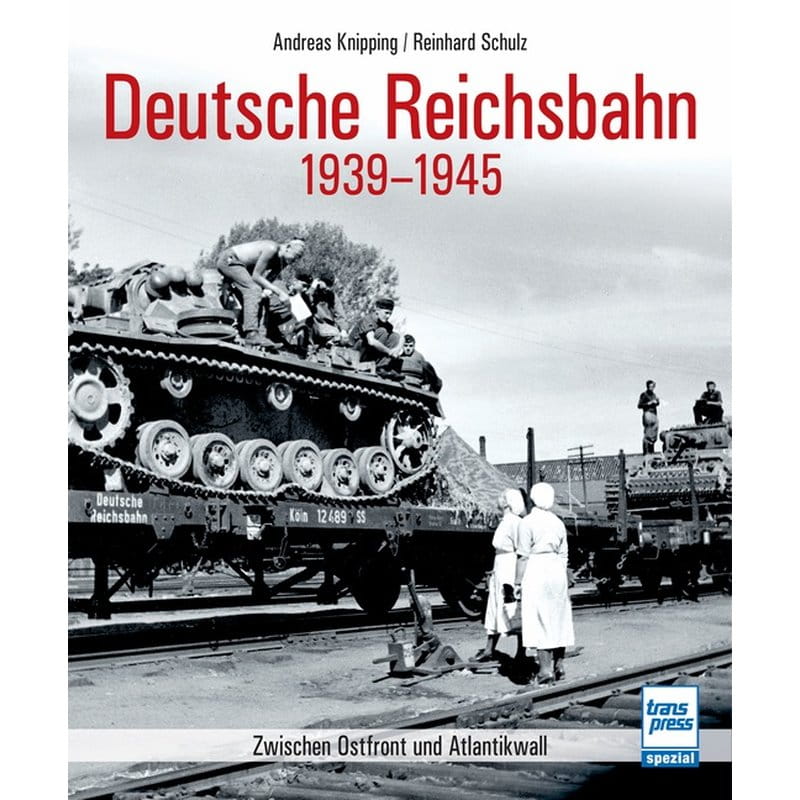 Torro Deutsche Reichsbahn 1939-1945 Zwischen Ostfront und Atlantikwall